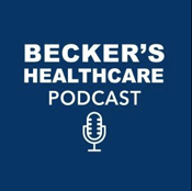Beckers Healthcare Podcast
