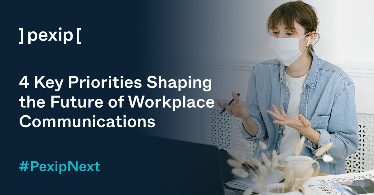 4 Priorities Shaping the Future of Workplace Communications